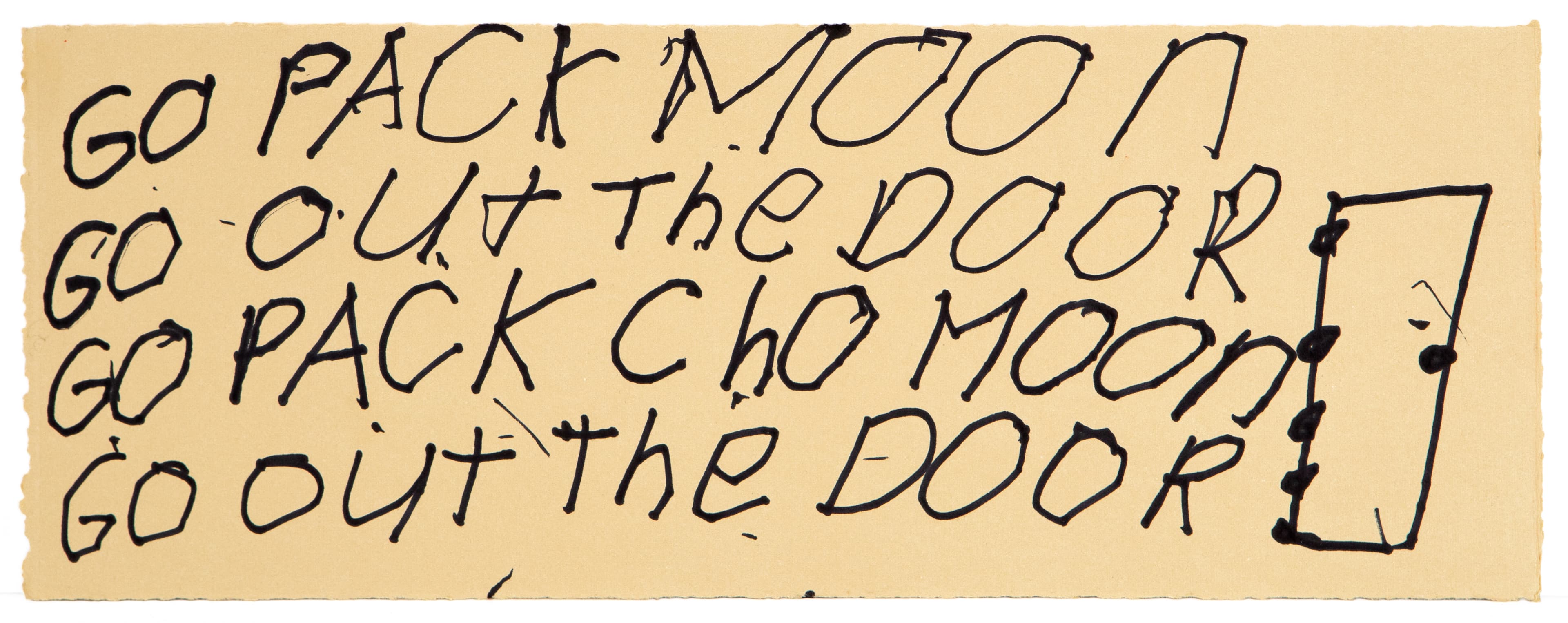 Handwritten text in black ink on cream paper reading 'GO PACK MOON GO OUT THE DOOR GO PACK THE MOON GO OUT THE DOOR'