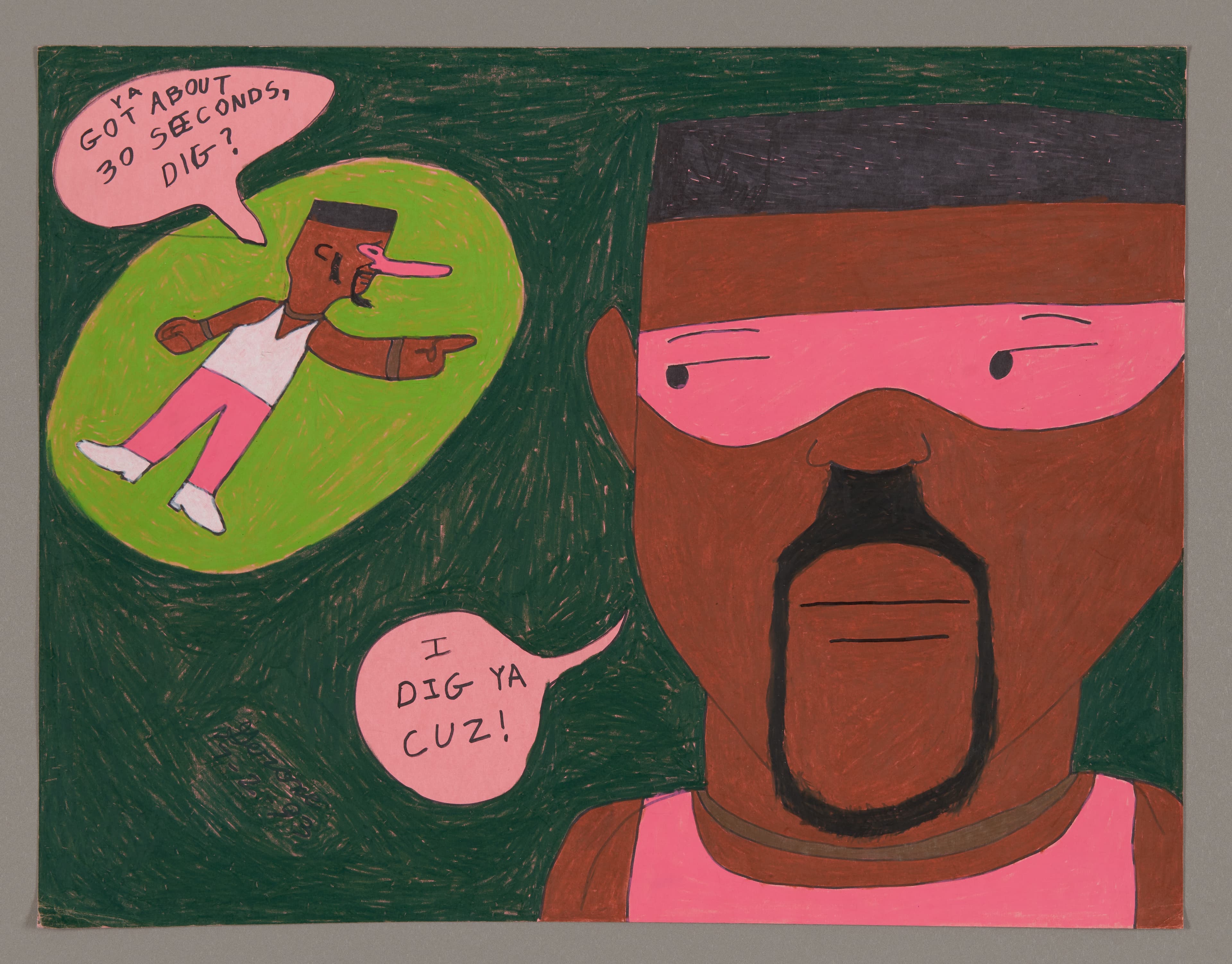 Drawing with speech bubbles, figure in green circle saying 'GOT ABOUT 30 SECONDS, DIG?' and response 'I DIG YA CUZ!'
